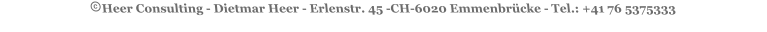 Heer Consulting - Dietmar Heer - Erlenstr. 45 -CH-6020 Emmenbrücke - Tel.: +41 76 5375333
